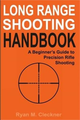 Long Range Shooting Handbook: The Complete Beginner's Guide To Precision Rifle S