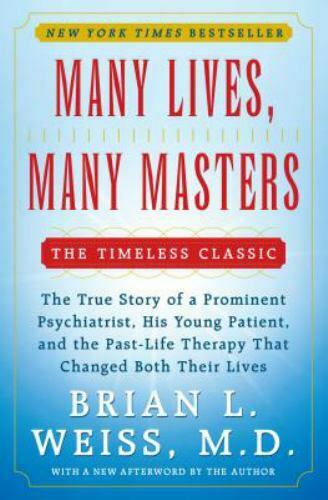 Many Lives, Many Masters: The True Story Of A Prominent Psychiatrist, His...